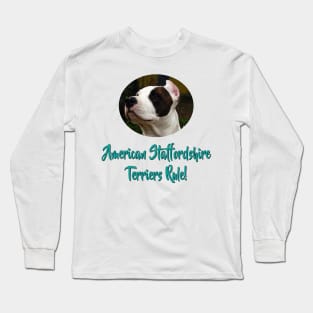 American Staffordshire Terriers Rule! Long Sleeve T-Shirt